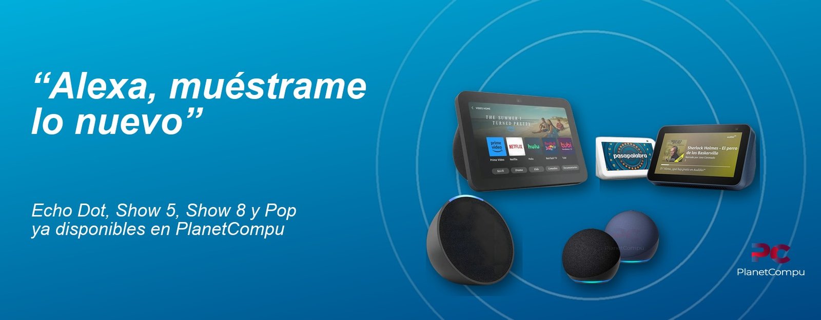 Alexa Echo Dot 5ta generacion, Show 5 3ra gen, Show 8 3ra gen y Pop disponibles en PlanetCompu